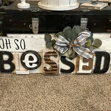 Load image into Gallery viewer, Oh so Blessed sign
